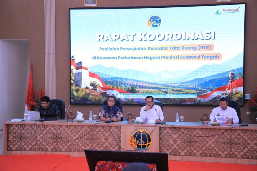Kantah Kota Palu Hadiri Rakor Penilaian Perwujudan RTR Kawasan Perbatasan Negara Provinsi Sulawesi Tengah